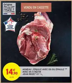 Intermarché Hyper AGNEAU : ÉPAULE AVEC OS OU ÉPAULE ** AVEC OS À RÔTIR JEAN ROZÉ offre