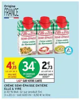 Intermarché Express CRÈME SEMI-ÉPAISSE ENTIÈRE ELLE & VIRE offre