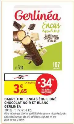 Intermarché Hyper BARRE X 10 - ENCAS ÉQUILIBRÉ CHOCOLAT NOIR ET BLANC GERLINÉA offre