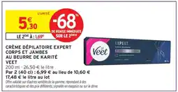 Intermarché Contact CRÈME DÉPILATOIRE EXPERT CORPS ET JAMBES AU BEURRE DE KARITÉ VEET offre