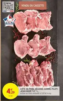 Intermarché CÔTE DE PORC (ÉCHINE, CARRÉ, FILET) JEAN ROZÉ offre