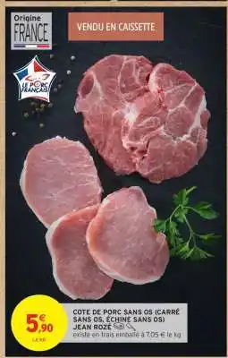 Intermarché COTE DE PORC SANS OS (CARRÉ SANS OS, ÉCHINE SANS OS) JEAN ROZÉ offre
