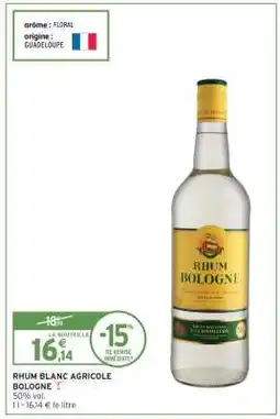 Intermarché Express Rhum blanc agricole BOLOGNE offre
