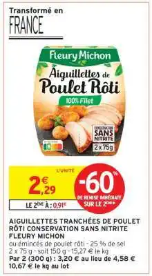 Intermarché AIGUILLETTES TRANCHÉES DE POULET RÔTI CONSERVATION SANS NITRITE FLEURY MICHON offre