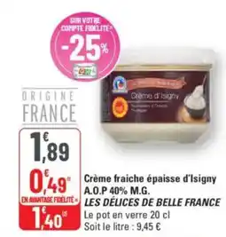 G20 LES DELICES DE BELLE FRANCE Crème fraiche épaisse d'Isigny A.O.P 40% M.G. offre