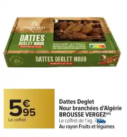Carrefour Market Dattes deglet nour branchées d'algérie brousse vergez offre