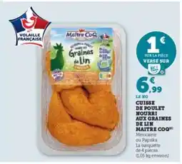Super U Cuisse de poulet nourri aux graines de lin Maître CoQ offre
