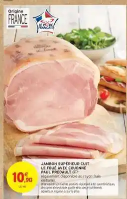 Intermarché JAMBON SUPÉRIEUR CUIT LE FOUE AVEC COUENNE PAUL PREDRAULT offre