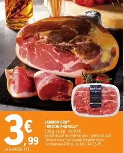 E.Leclerc BOSCHI FRATELLI Jambon cru offre