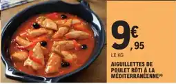E.Leclerc Aiguillettes de poulet rôti à la méditerranéenne offre
