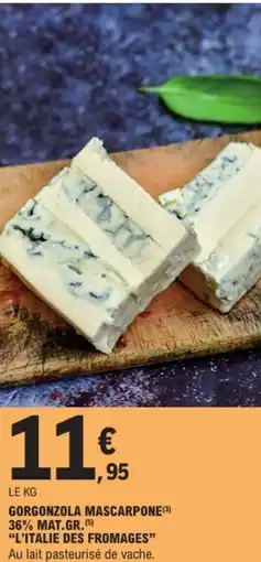 E.Leclerc Gorgonzola mascarpone 36% mat.gr "l'italie des fromages" offre