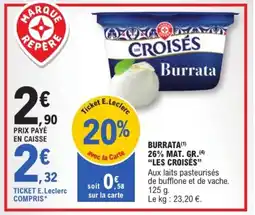 E.Leclerc "LES CROISÉS" Burrata 26% mat. gr offre