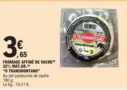 E.Leclerc "O TRANSMONTANO" Fromage affiné de vache 32% mat.gr. offre