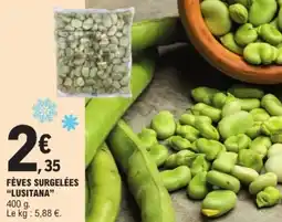 E.Leclerc "LUSITANA" Fèves surgelées offre