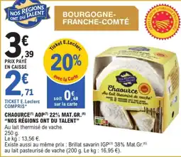 E.Leclerc "NOS RÉGIONS ONT DU TALENT" Chaource aop 22% mat.gr. offre