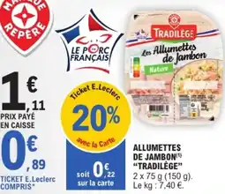 E.Leclerc "TRADILÈGE" Allumettes de jambon offre