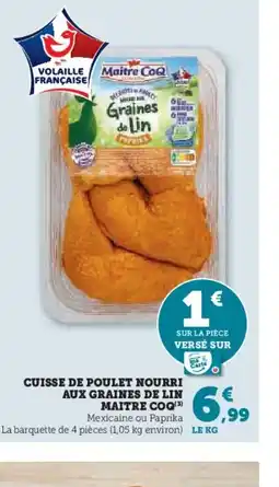 Hyper U MAITRE COQ Cuisse de poulet nourri aux graines de lin offre