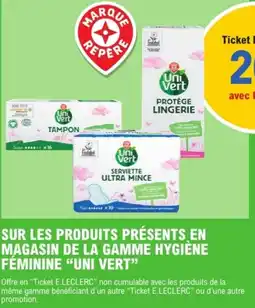 E.Leclerc "UNI VERT" Sur les produits présents en magasin de la gamme hygiène féminine offre