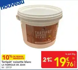 METRO LA FABRIQUE DE JEAN Tartipât' noisette blanc offre