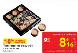 METRO LA ROSE NOIRE Tartelette ronde sucrée offre