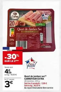 Carrefour Market Quart de jambon sec CARREFOUR EXTRA offre