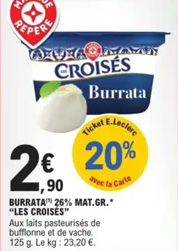 E.Leclerc Drive Burrata 26% mat.gr. les croisés offre