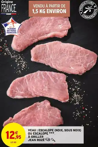 Intermarché Jean rozé veau : escalope (noix, sous noix) ou escalope à griller offre