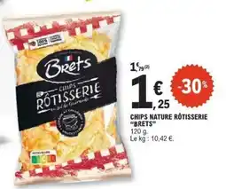 E.Leclerc CHIPS NATURE RÔTISSERIE BRETS offre