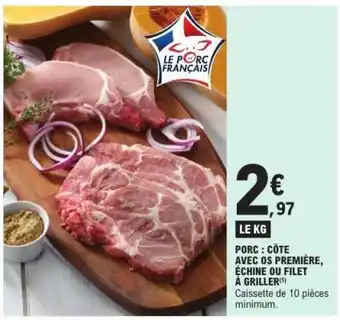 E.Leclerc Porc : Côte avec os première, échine ou filet à griller offre