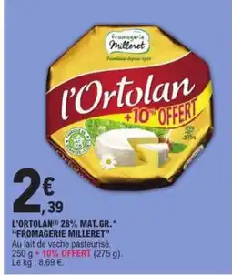 E.Leclerc L’ORTOLAN 28% MAT.GR. FROMAGERIE MILLERET offre