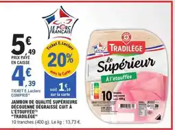 E.Leclerc Jambon de qualité supérieure découenné dégraissé cuit à l'étouffée Tradilège offre