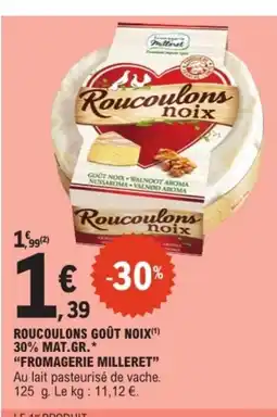 E.Leclerc Drive FROMAGERIE MILLERET Roucoulons goût noix 30% mat.gr. offre