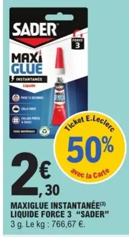 E.Leclerc Drive SADER Maxiglue instantanée liquide force 3 offre
