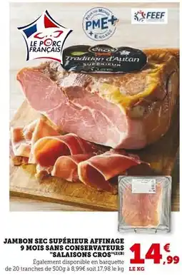 Super U LE PORC FRANÇAIS JAMBON SEC SUPÉRIEUR AFFINAGE 9 MOIS SANS CONSERVATEURS SALAISONS CROS offre