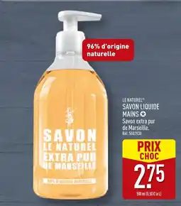 ALDI LE NATUREL Savon liquide mains, Savon extra pur de Marseille offre
