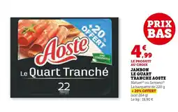 Super U AOSTE Jambon le quart tranché offre