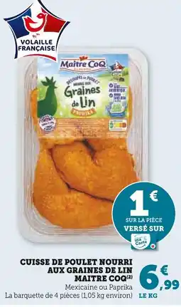 Super U MAITRE COQ CUISSE DE POULET NOURRI AUX GRAINES DE LIN offre
