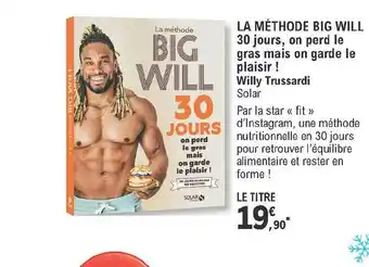 E.Leclerc La Méthode Big Will - 30 Jours, On Perd Le Gras Mais On Garde Le Plaisir ! Willy Trussardi offre