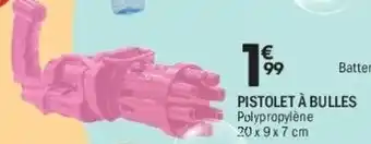 La Foir'Fouille Pistolet à bulles offre