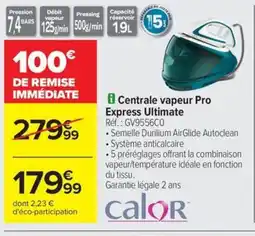 Carrefour Drive CALOR Centrale vapeur Pro Express Ultimate offre