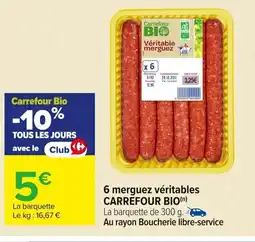 Carrefour CARREFOUR BIO 6 merguez véritables offre