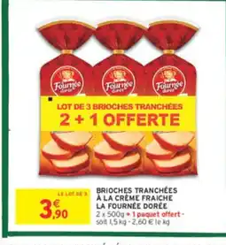 Intermarché LA FOURNÉE DORÉE Brioches tranchées à la crème fraiche offre