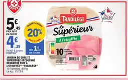 E.Leclerc Jambon de qualité supérieure décquenné dégraissé cuit à l'étouffée tradilège offre