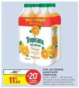 Intermarché Contact PUR JUS ORANGE SANS PULPE TROPICANA offre