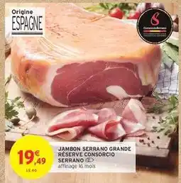 Intermarché Contact JAMBON SERRANO GRANDE RÉSERVE CONSORCIO SERRANO offre