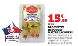 Hyper U BROCHETTE DE POULET MAITRE JACQUES offre