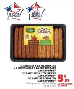 U Express 6 merguez a la marocaine 6 chipolatas a la provençale cap saveurs ou saucisse a l'italien ne cap saveurs ou saucisse chorizo offre