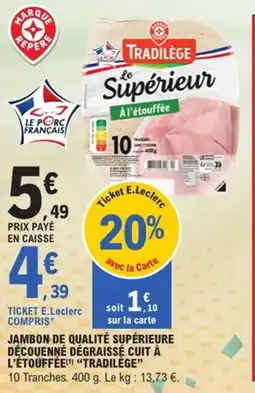 E.Leclerc Jambon de qualité supérieure découenné dégraissé cuit à l'étouffée tradilège offre