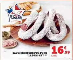 Hyper U SAUCISSE SECHE PUR PORC LA PERCHE offre