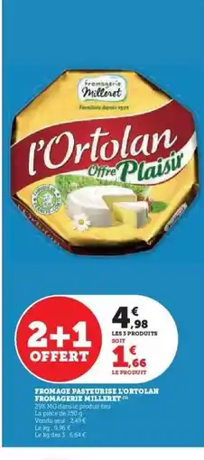Super U Fromage Pasteurisé L'Ortolan Fromagerie Milleret offre